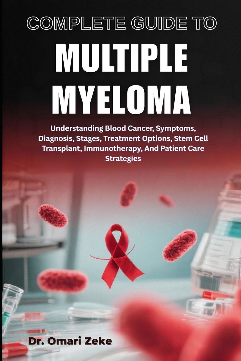 Complete Guide to Multiple Myeloma a book by Dr Omari Zeke - Bookshop ...