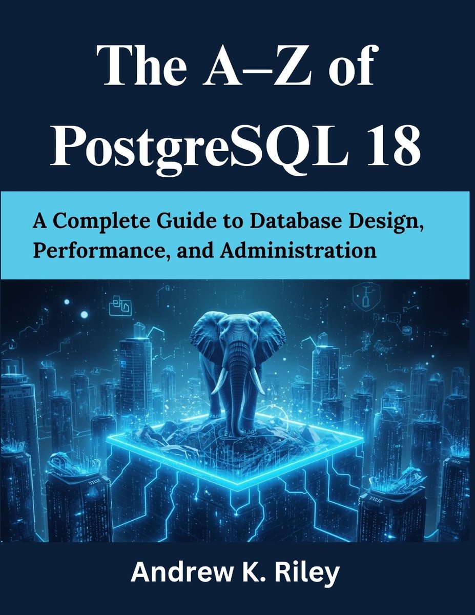 The A-Z of PostgreSQL 18 a book by Andrew K Riley - Bookshop.org US