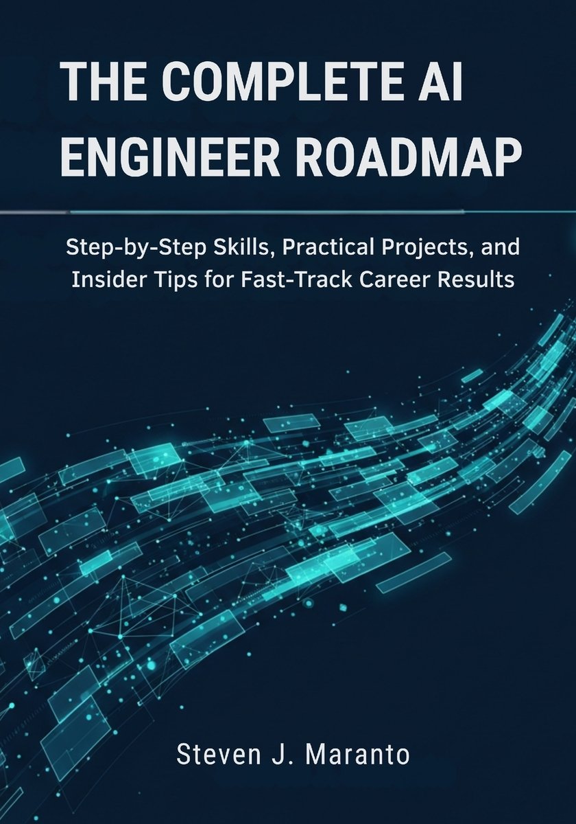 The Complete AI Engineer Roadmap a book by Steven J Maranto - Bookshop ...