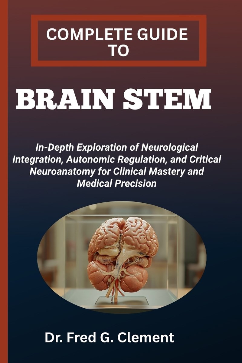 Complete Guide to Brain Stem a book by Dr Fred G Clement - Bookshop.org US