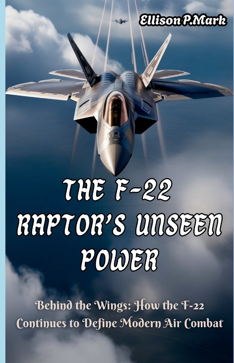 The F-22 Raptor's Unseen Power a book by Ellison P Mark - Bookshop.org US