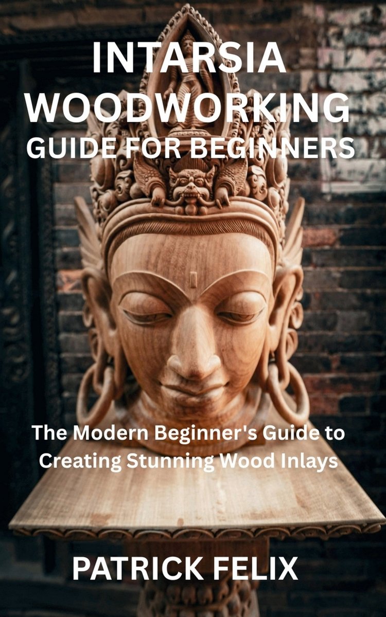 Intarsia Woodworking Guide for Beginners a book by Patrick Felix ...