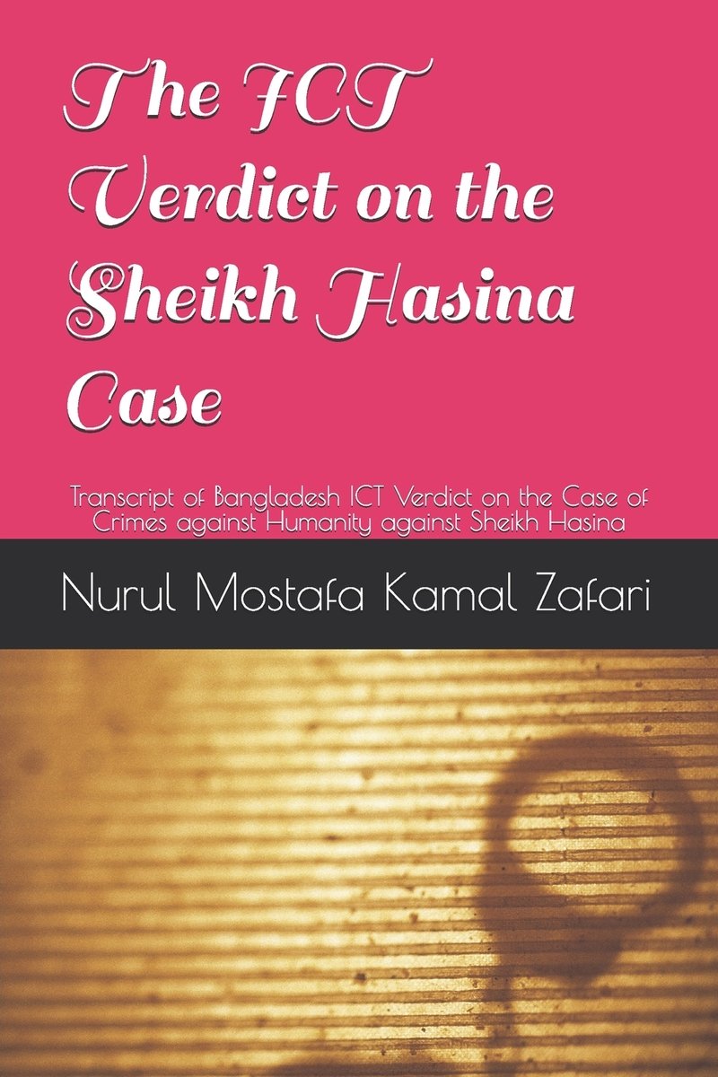 The ICT Verdict on the Sheikh Hasina Case a book by Nurul Mostafa Kamal ...