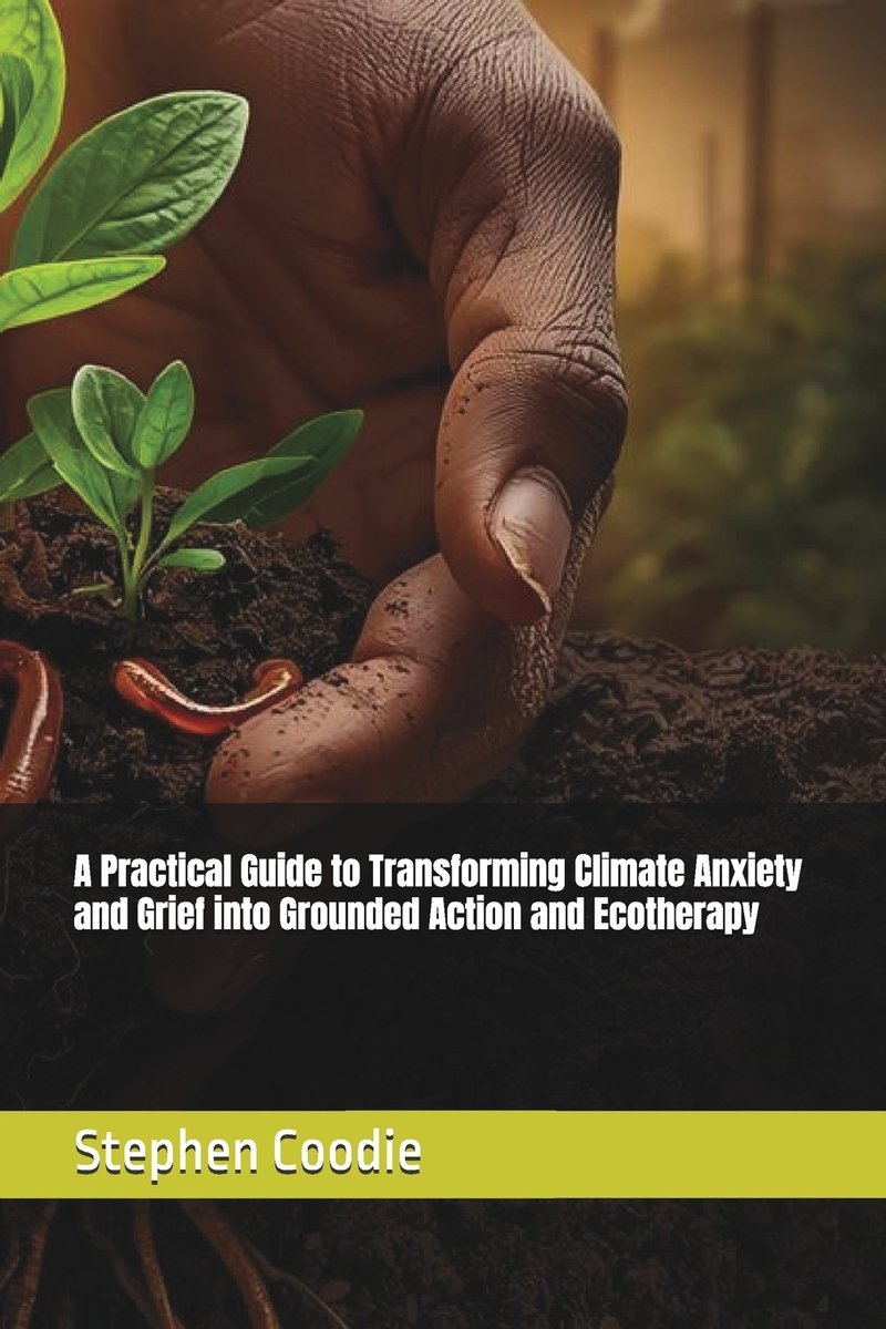 A Practical Guide to Transforming Climate Anxiety and Grief into ...