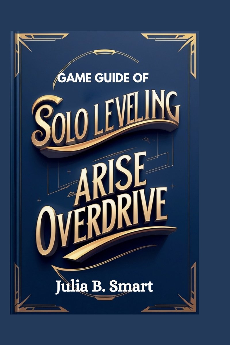 Game Guide of Solo Leveling Arise Overdrive a book by Julia B Smart ...