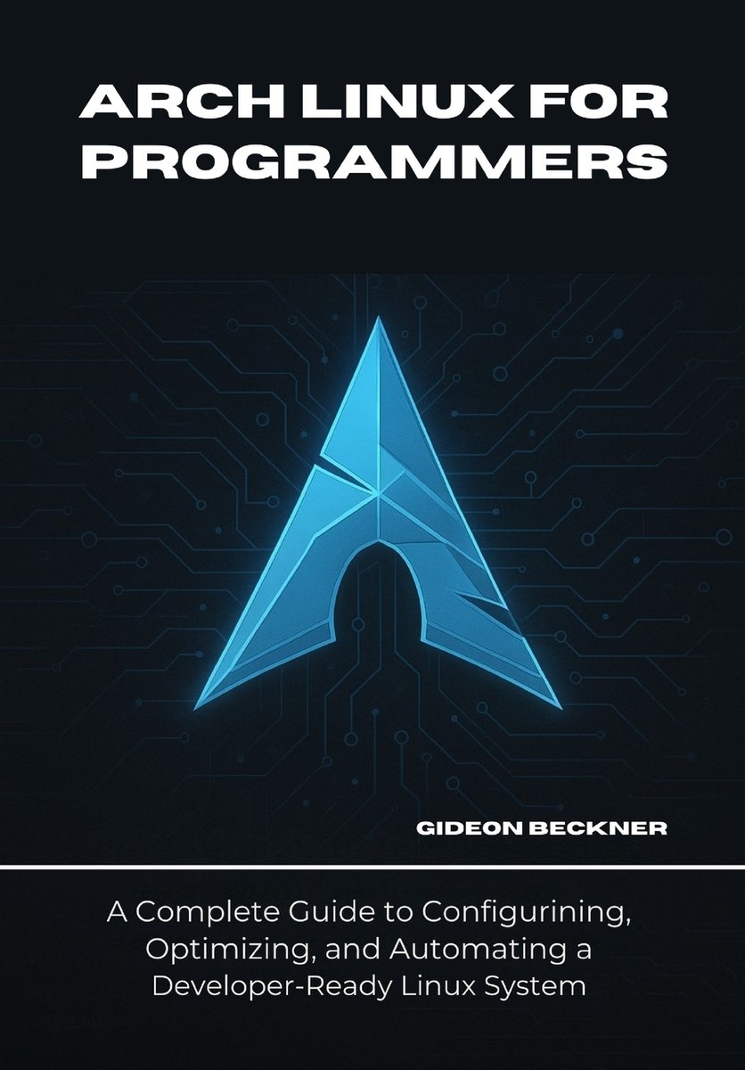 Arch Linux for Programmers a book by Gideon Beckner - Bookshop.org US