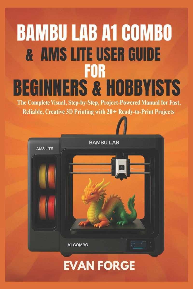 Bambu Lab A1 Combo & AMS Lite User Guide for Beginners & Hobbyists a ...