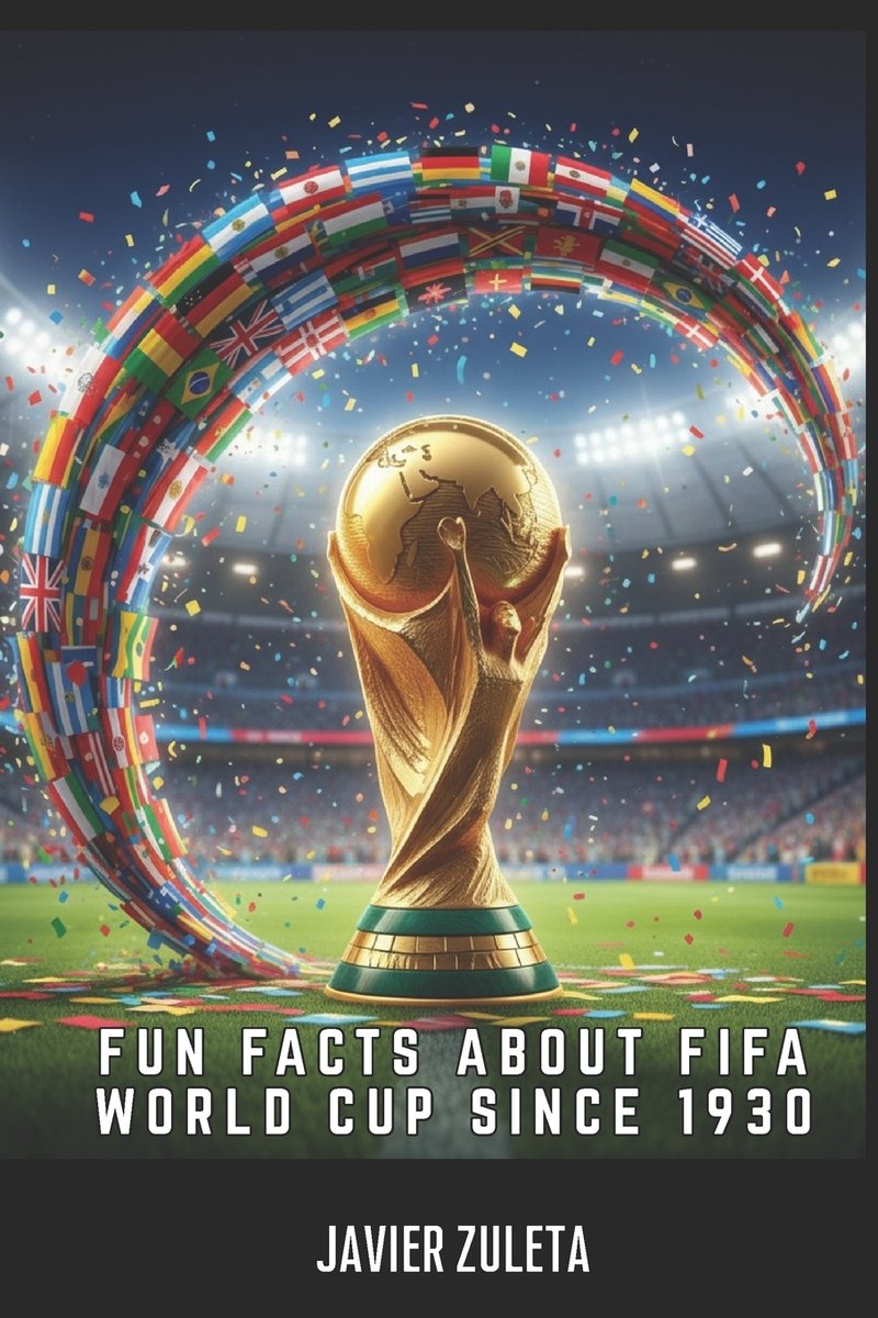Fun Facts about Fifa World Cup Since 1930 a book by Javier Zuleta ...