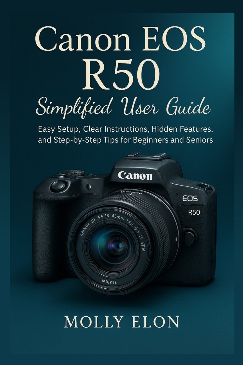 Canon EOS R50 Simplified User Guide a book by Molly Elon - Bookshop.org US