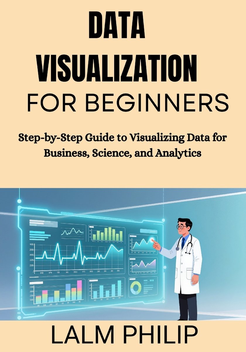 Data Visualization for Beginners a book by Lalm Philip - Bookshop.org US
