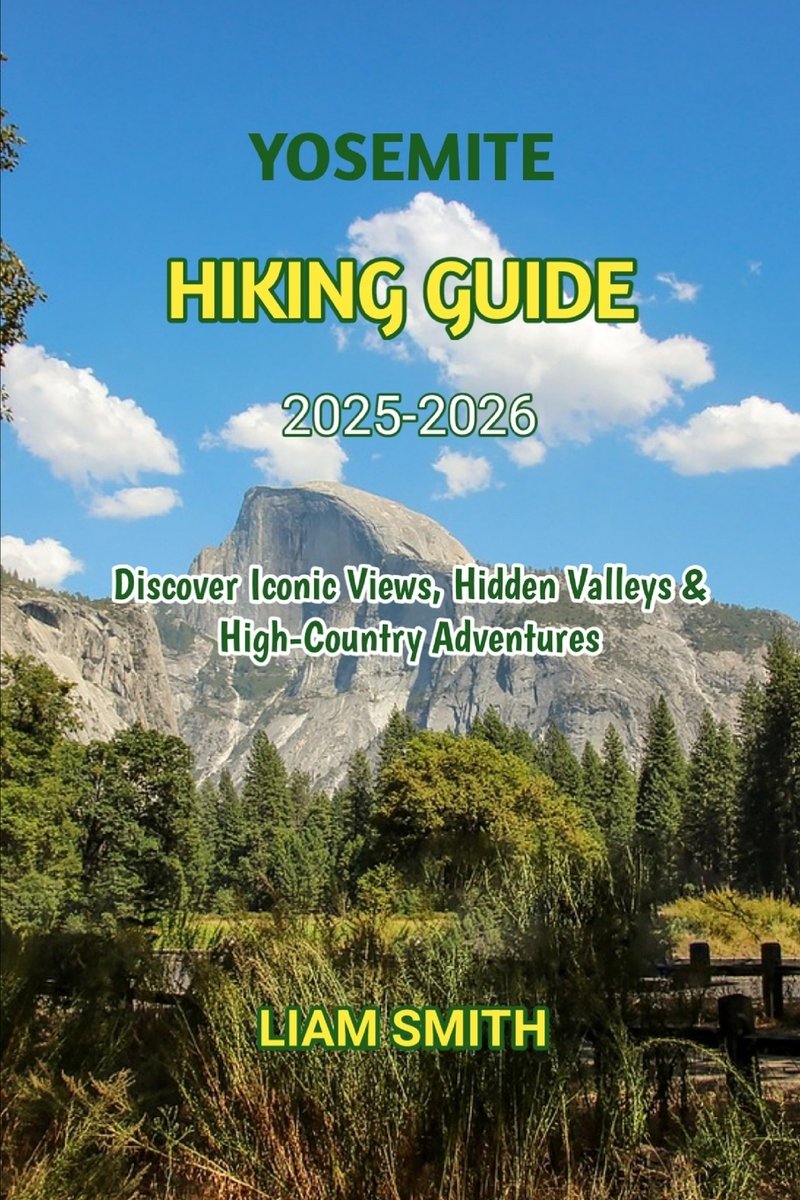 Yosemite Hiking Guide 2025 2026 A Book By Liam Smith Bookshop Org US 
