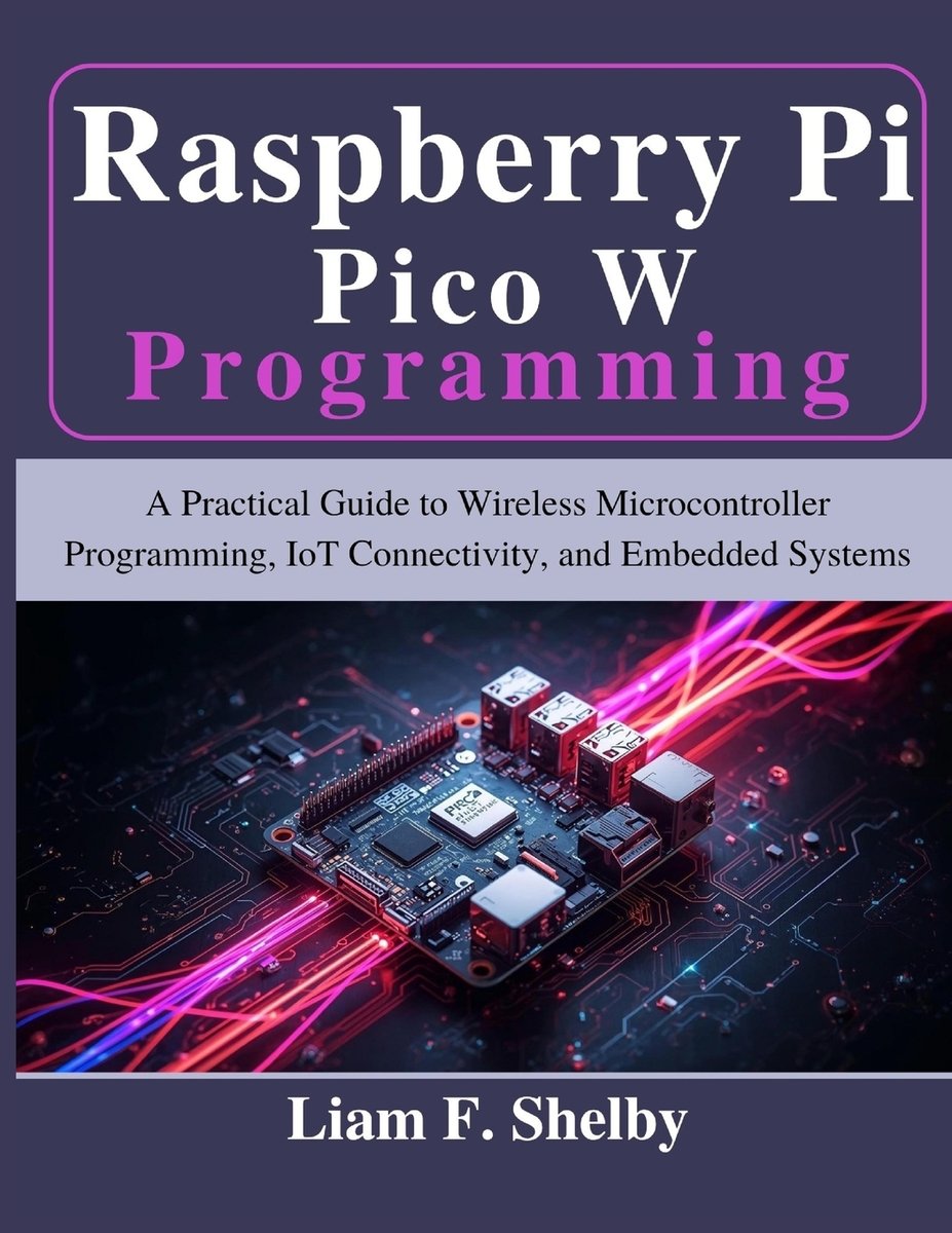 Raspberry Pi Pico W Programming a book by Liam F Shelby - Bookshop.org US