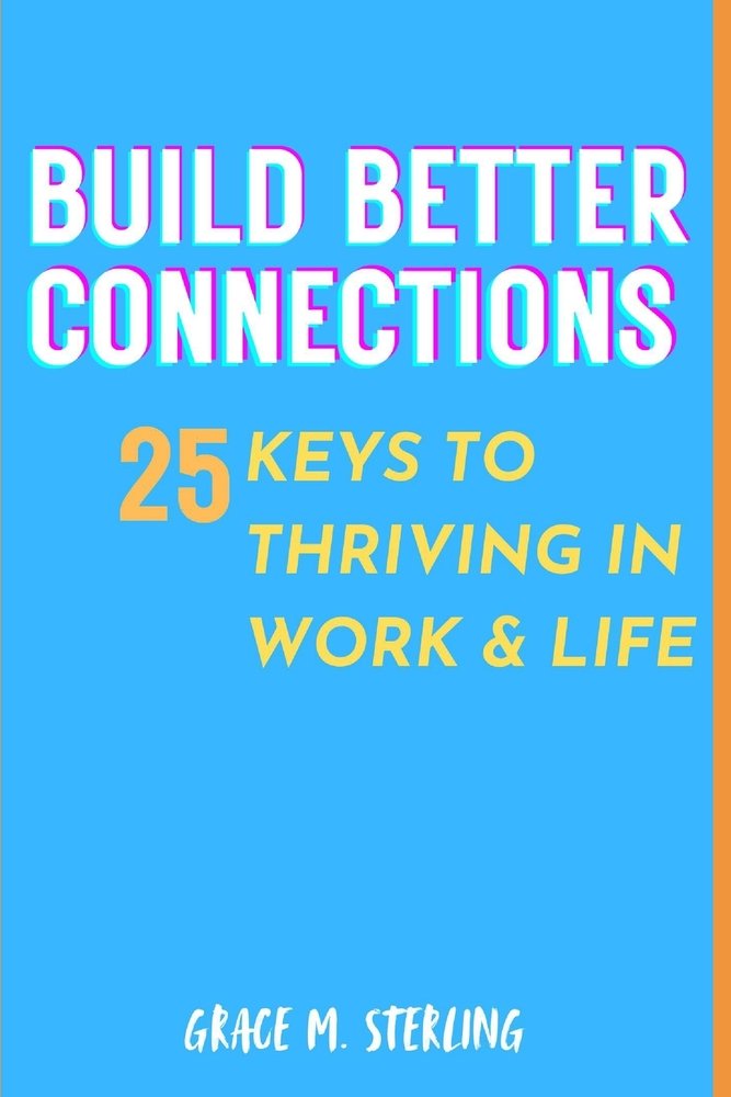 Build Better Connections 25 keys to thriving in Work & Life a book by ...