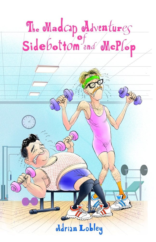 The Madcap Adventures of Sidebottom and McPlop a book by Adrian Lobley ...