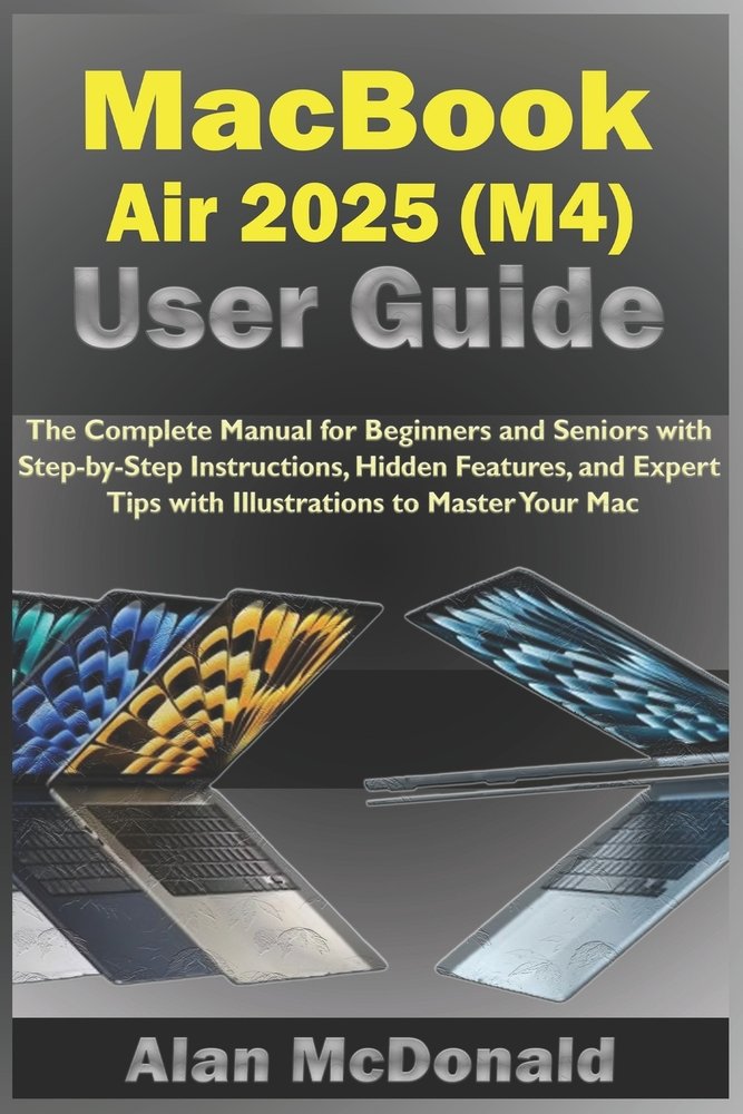 MacBook Air 2025 (M4) User Guide a book by Alan McDonald - Bookshop.org US
