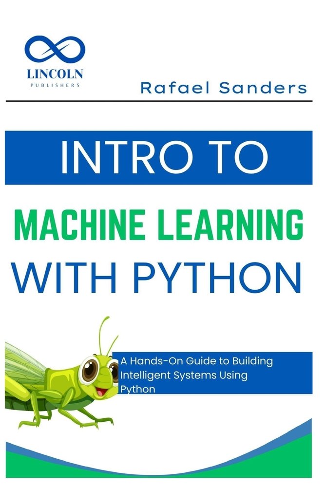 Intro to Machine Learning with Python a book by Rafael Sanders ...