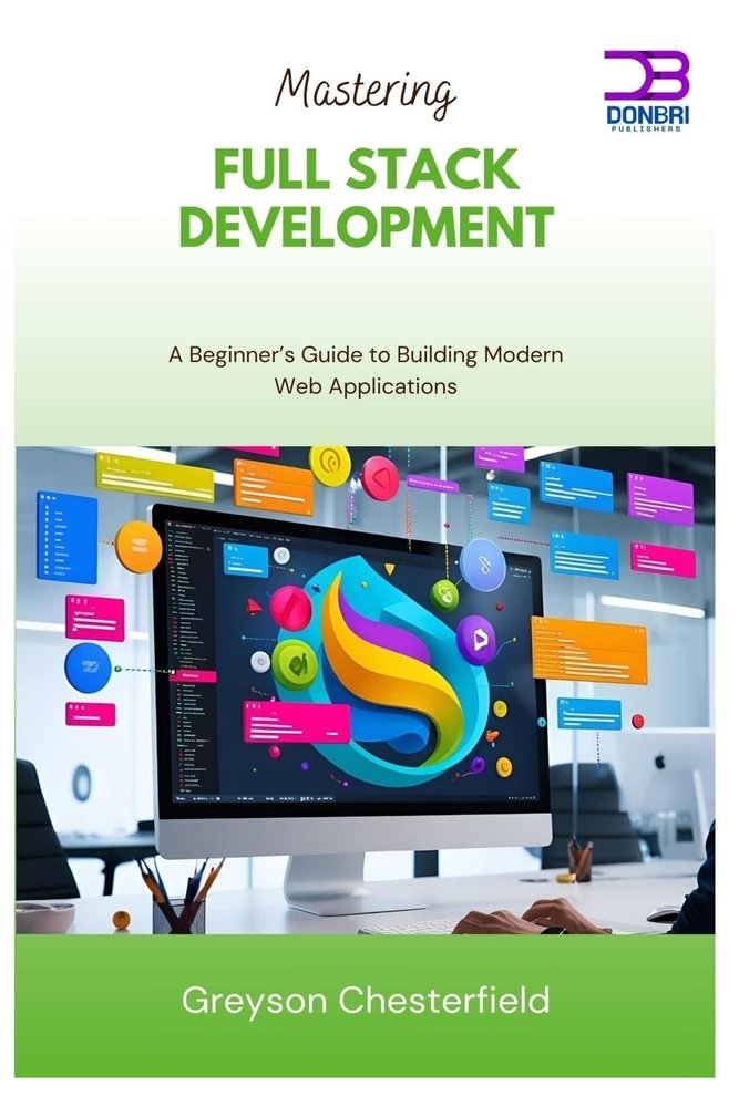 Mastering Full Stack Development a book by Greyson Chesterfield ...