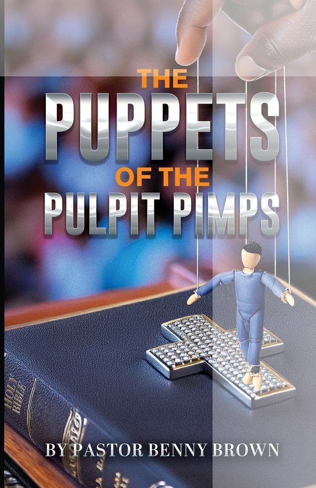 The Puppets of the Pulpit Pimps a book by Pastor Benny Brown - Bookshop ...