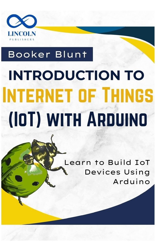 Introduction to Internet of Things (IoT) with Arduino a book by Booker ...