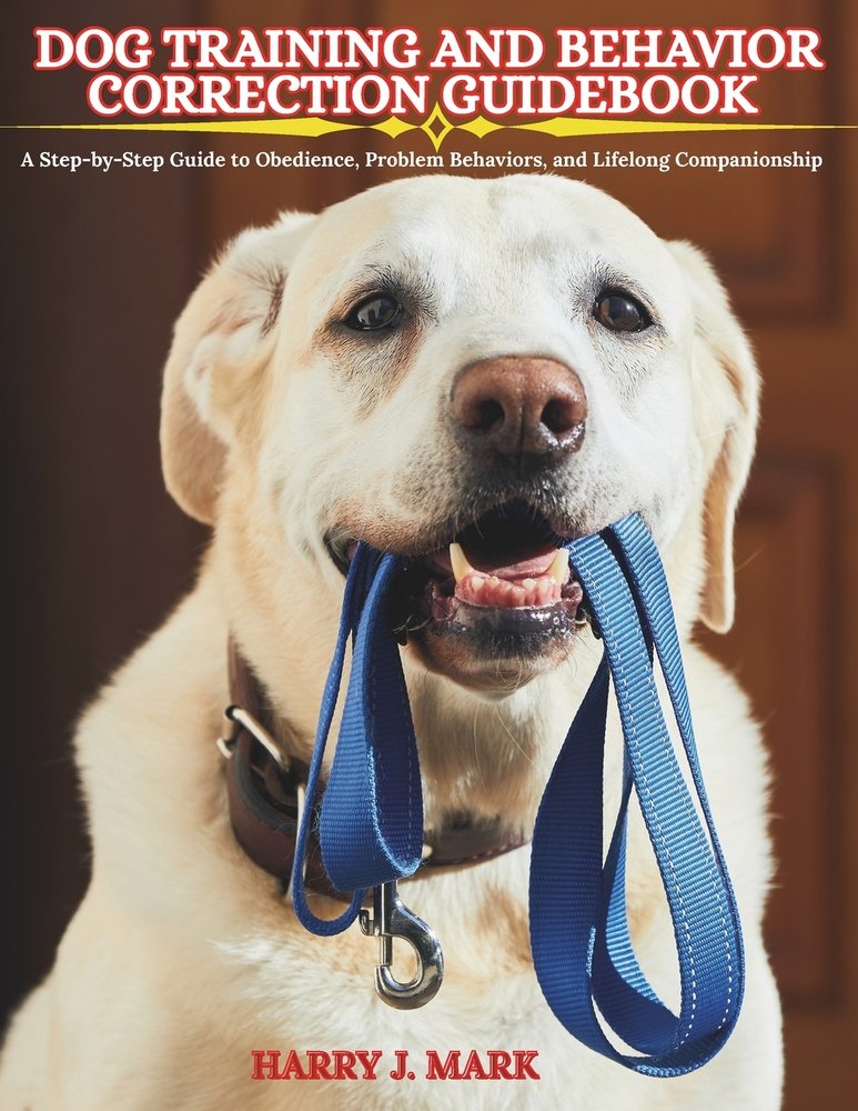 Dog Training and Behavior Correction Guidebook a book by Harry J Mark ...