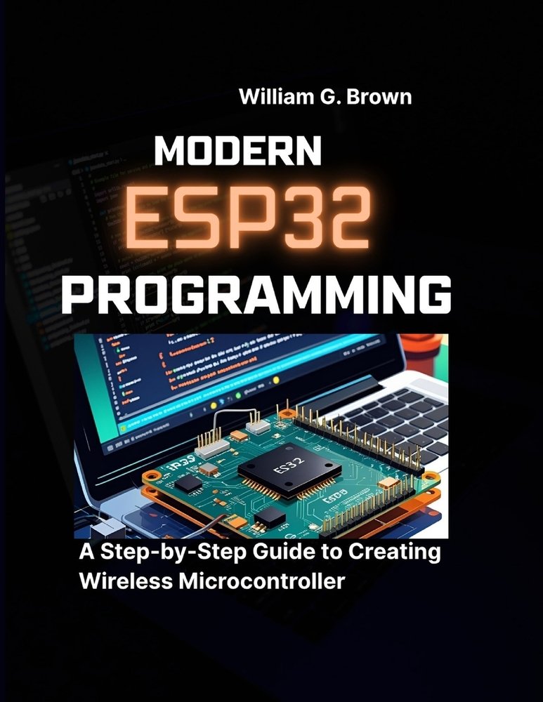 Modern Esp32 Programming a book by William G Brown - Bookshop.org US
