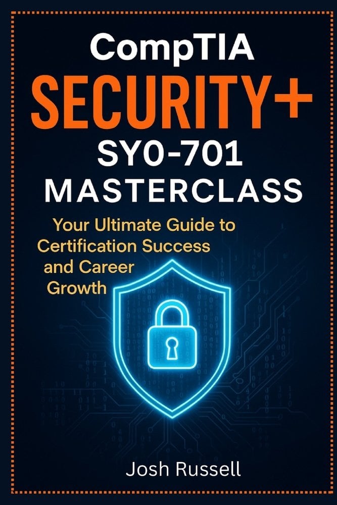 CompTIA Security+ SY0-701 Masterclass a book by Josh Russell - Bookshop ...