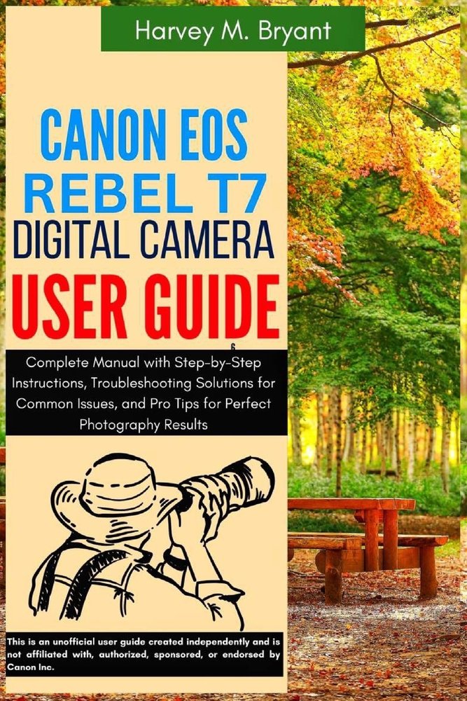 Canon EOS Rebel T7 Digital Camera User Guide a book by Harvey M Bryant ...
