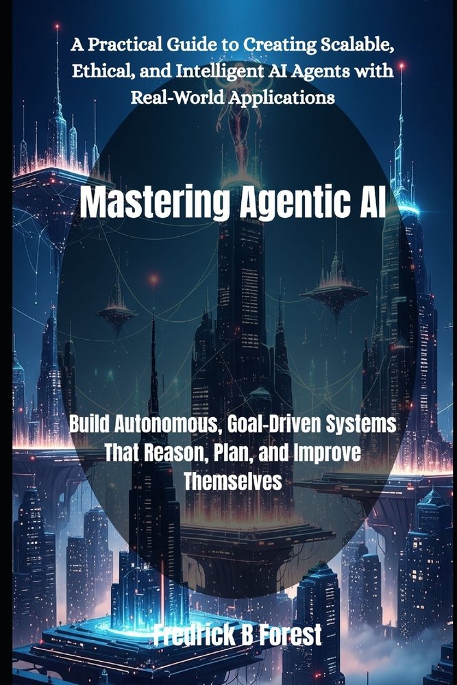 Mastering Agentic AI a book by Fredrick B Forest - Bookshop.org US