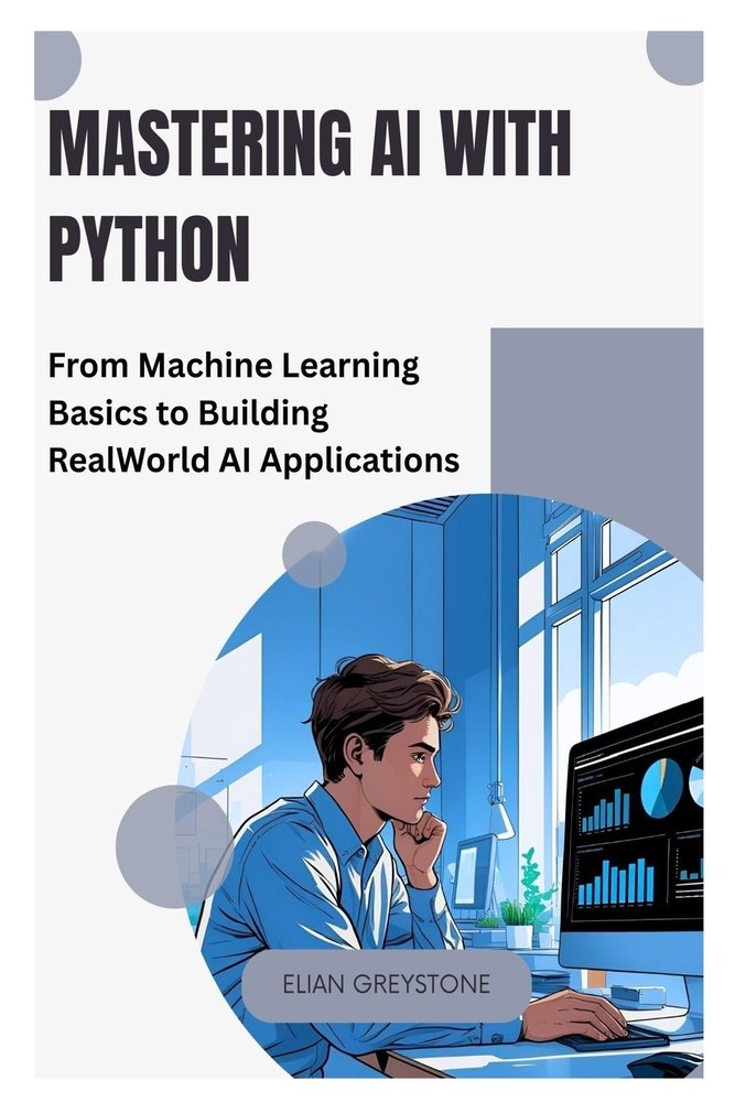 Mastering AI with Python a book by Elian Greystone - Bookshop.org US