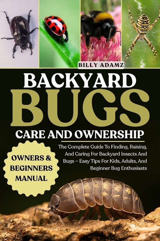 Backyard Bugs Care and Ownership a book by Billy Adamz - Bookshop.org US