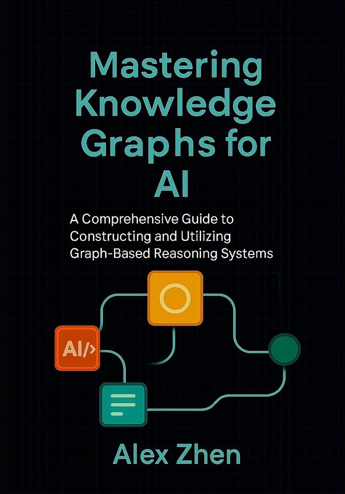 Mastering Knowledge Graphs for AI a book by Alex Zhen - Bookshop.org US