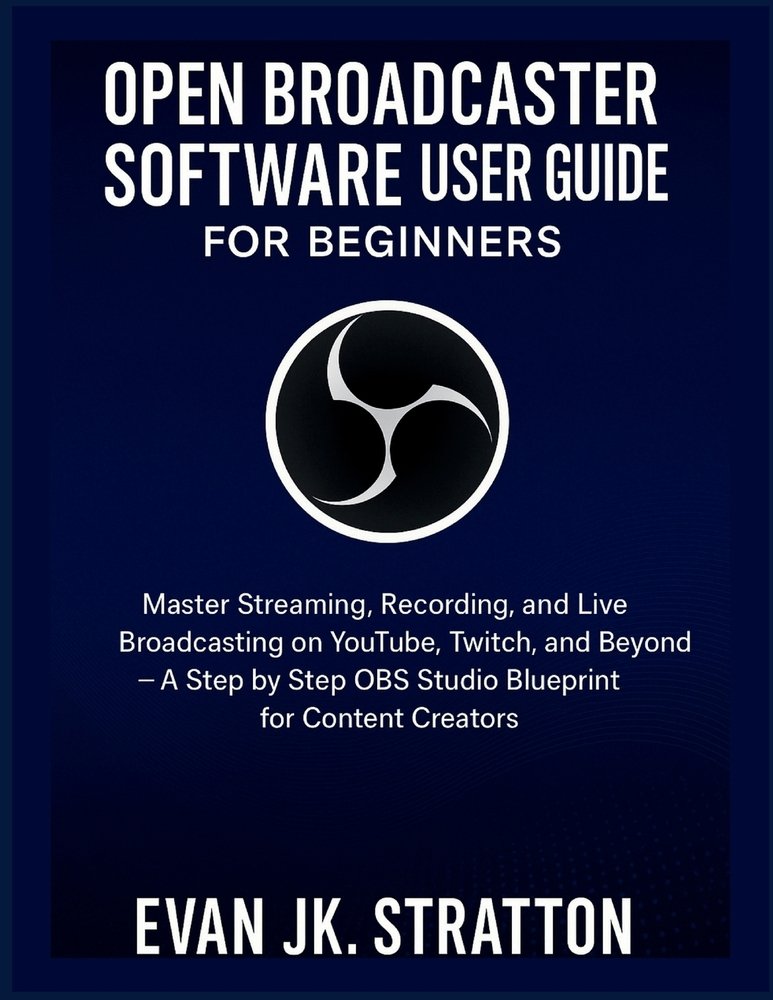 Open Broadcaster Software User Guide for Beginners a book by Evan Jk ...