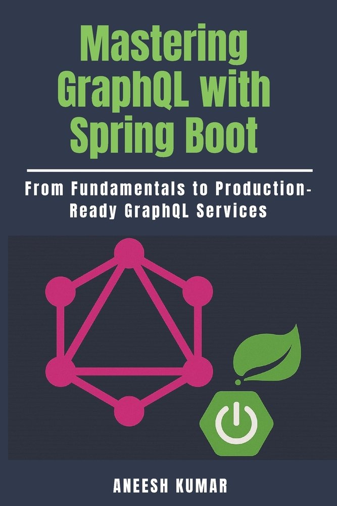 Mastering GraphQL with Spring Boot a book by Aneesh Kumar - Bookshop.org US