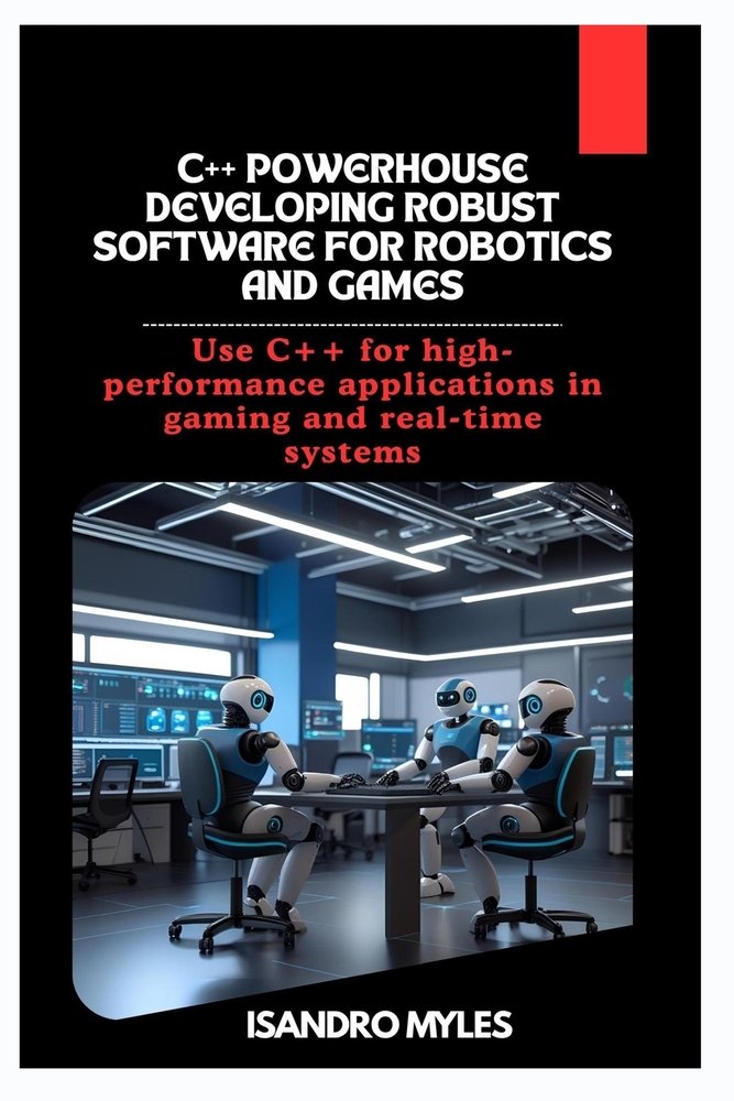 C++ Powerhouse Developing Robust Software for Robotics and Games a book ...