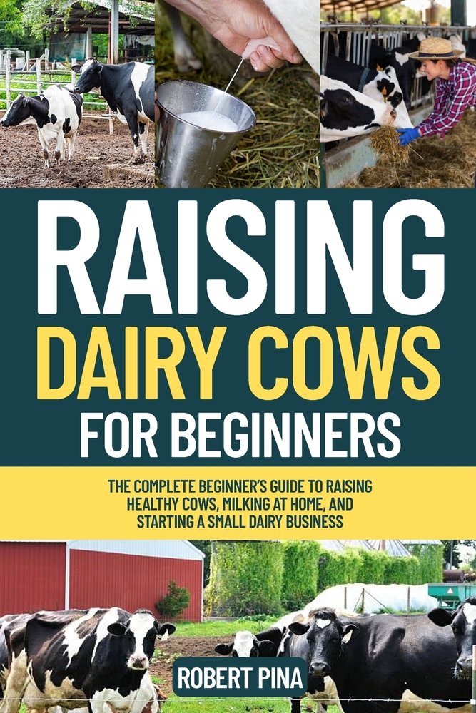 Raising Dairy Cows For Beginners a book by Robert Pina - Bookshop.org US