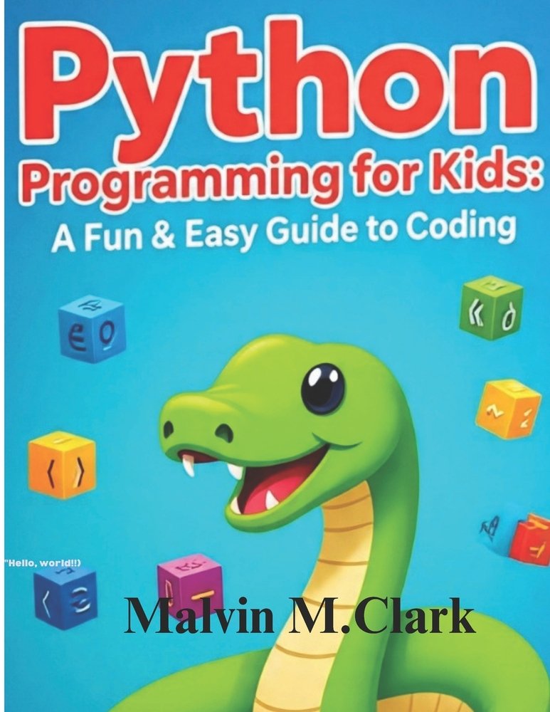 Python Programming For Kids a book by Malvin M Clark - Bookshop.org US