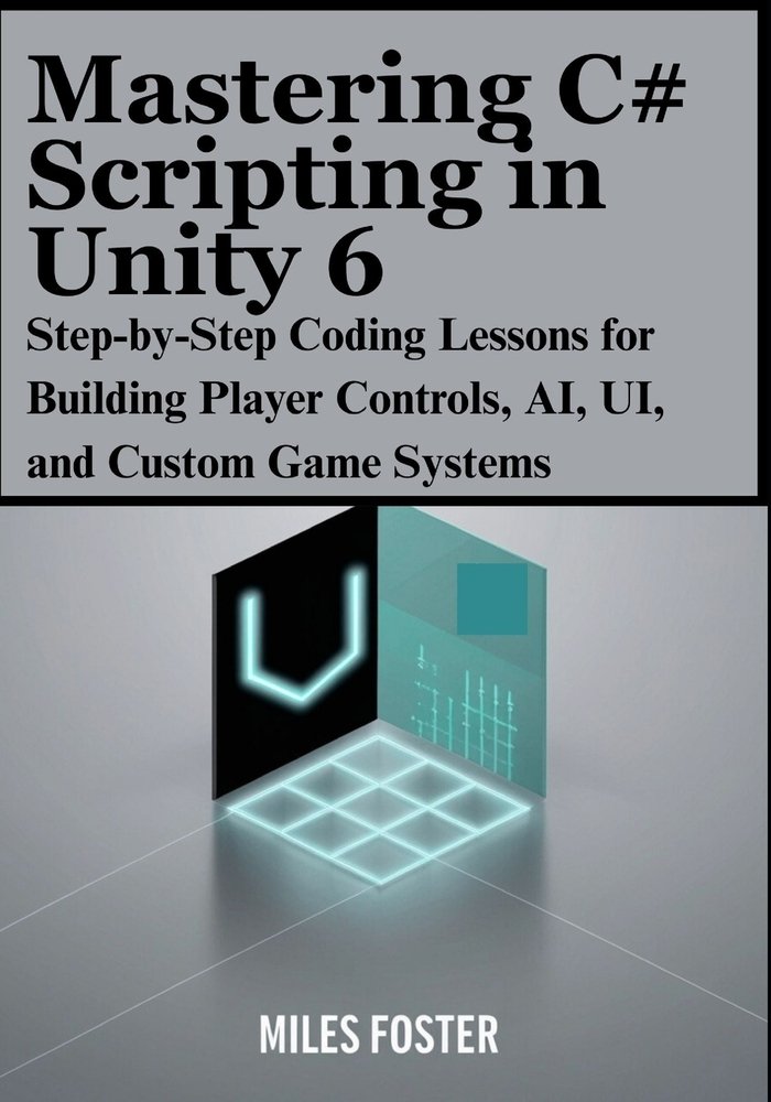 Mastering C# Scripting in Unity 6 a book by Miles Foster - Bookshop.org US