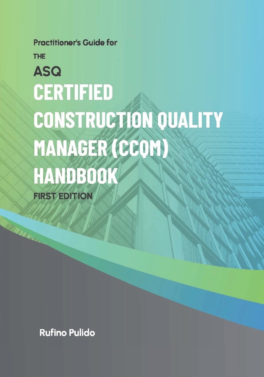 Practitioner's Guide for the ASQ Certified Construction Quality Manager ...