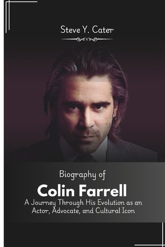 Biography of Colin Farrell: A Journey Through His Evolution as an Actor ...