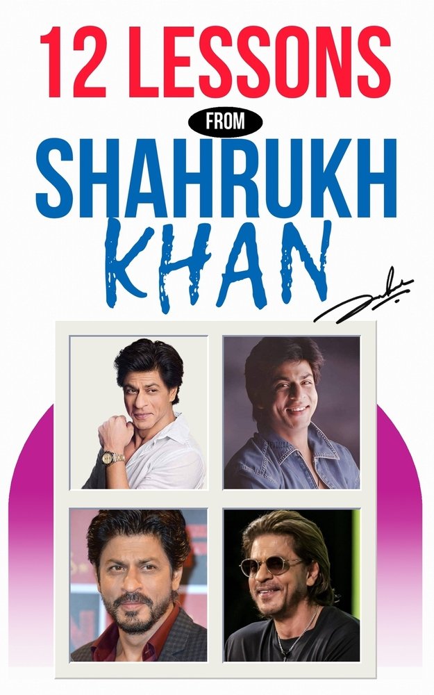 12 Lessons from Shah Rukh Khan Life Lessons from the King of Bollywood ...