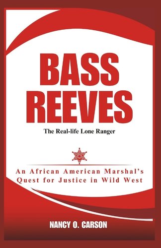 Bass Reeves: The Real-life Lone Ranger: An African American Marshal's ...
