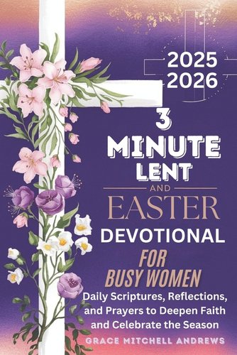 3-Minute Lent and Easter Devotional for Busy Women 2025-2026: Daily ...