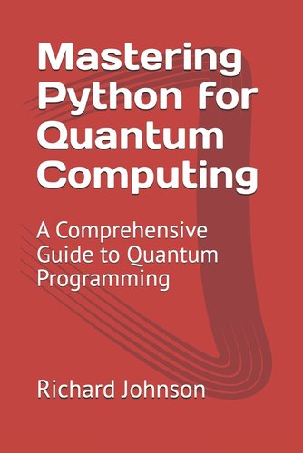 Mastering Python for Quantum Computing: A Comprehensive Guide to ...