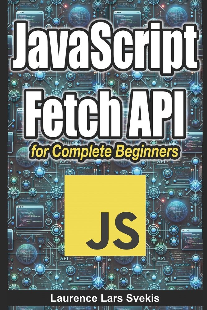 JavaScript Fetch API for Complete Beginners a book by Laurence Lars ...