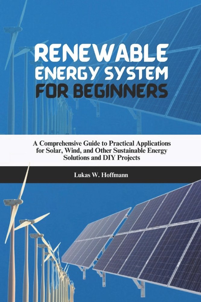 Renewable Energy System for Beginners a book by Lukas W Hoffmann ...