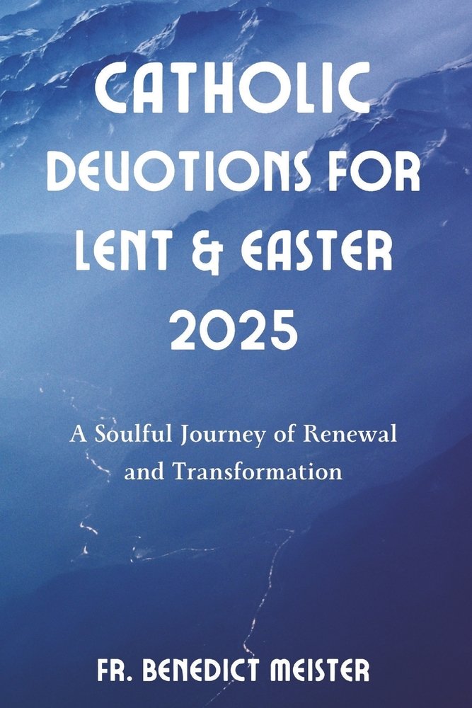 Catholic Devotions for Lent & Easter 2025 a book by Fr Benedict Meister ...