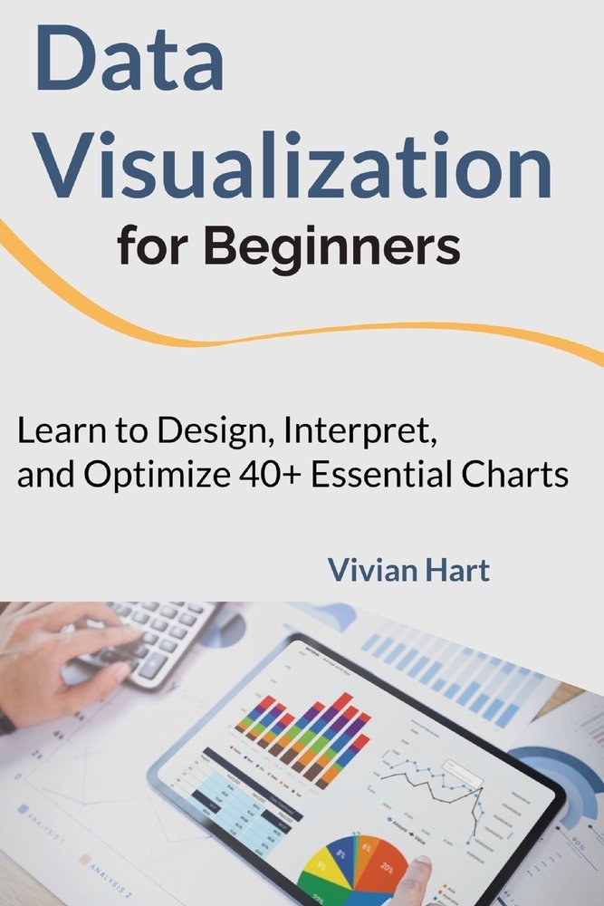Data Visualization for Beginners a book by Vivian Hart - Bookshop.org US