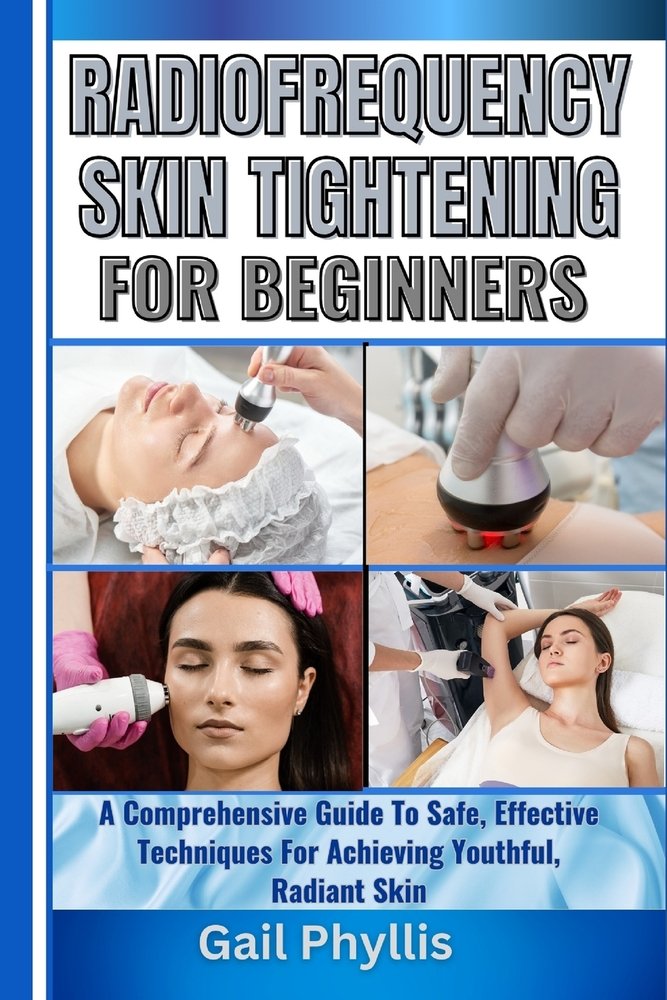 Radiofrequency Skin Tightening for Beginners a book by Gail Phyllis ...