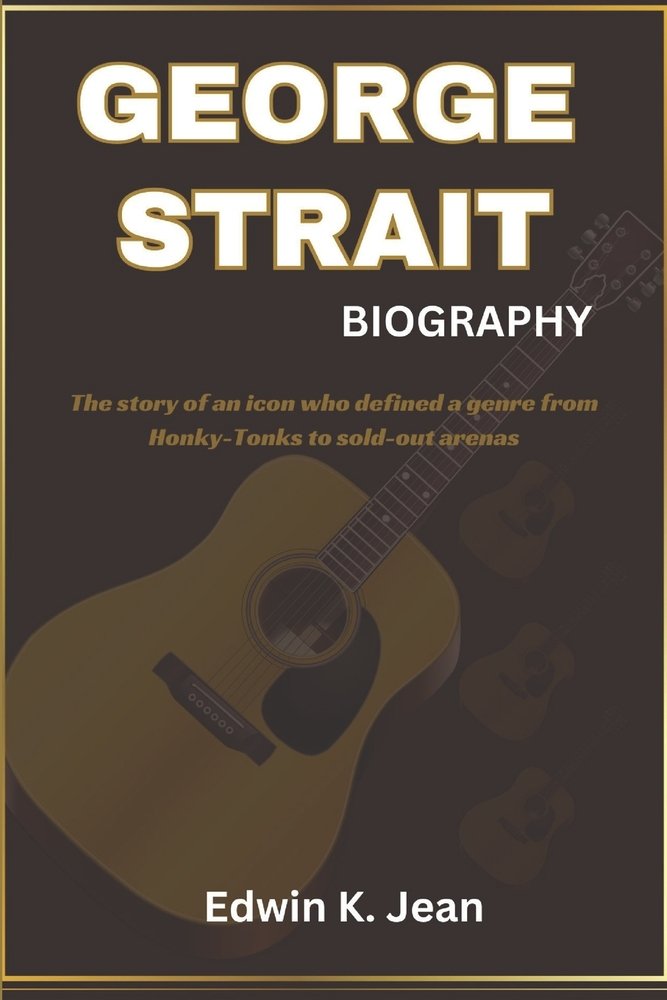 George Strait Biography a book by Edwin K Jean - Bookshop.org US