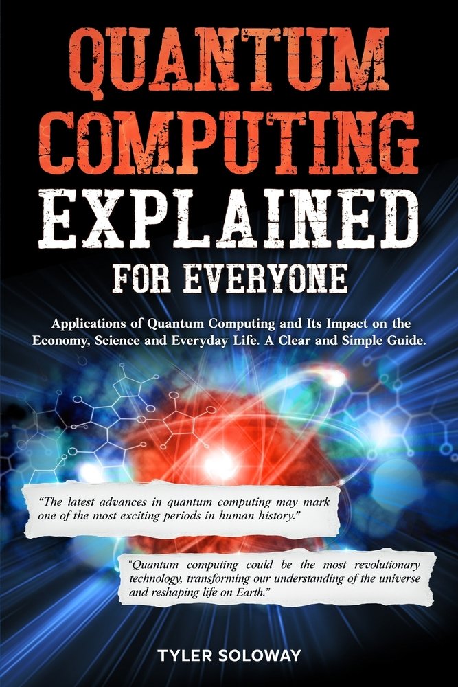 Quantum Computing Explained For Everyone a book by Tyler Soloway ...